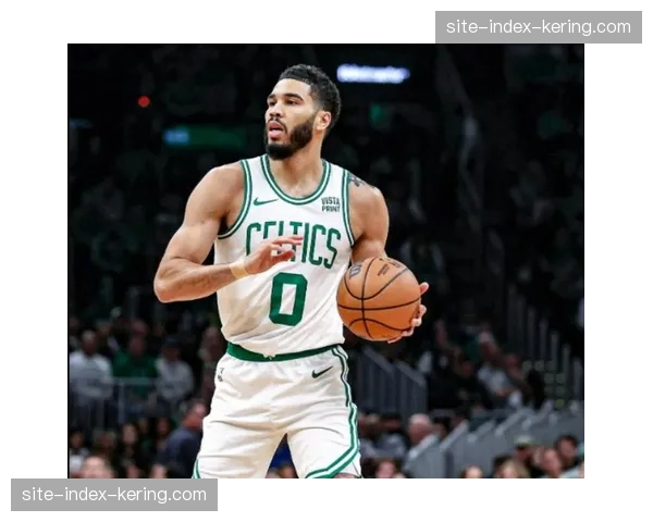 凯尔特人布朗扛起领袖职责 塔图姆缺阵期间战绩稳固